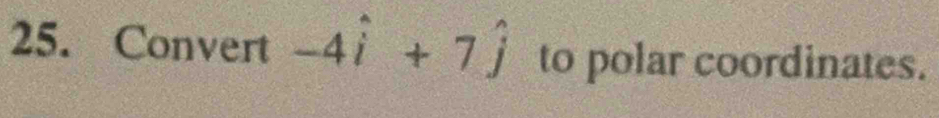 Convert -4hat i+7hat j to polar coordinates.