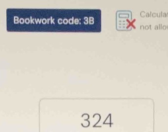 Calcula 
Bookwork code: 3B not allo 
324