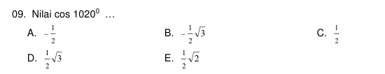 Nilai cos 1020^0...
A. - 1/2  - 1/2 sqrt(3)  1/2 
B.
C.
D.  1/2 sqrt(3)  1/2 sqrt(2)
E.