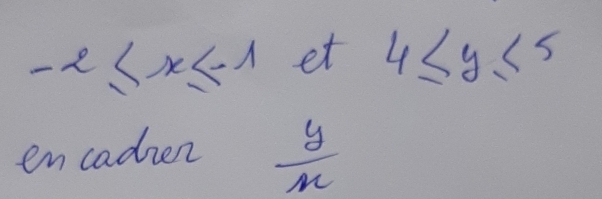 -2≤ x≤ 1 et 4≤ y≤ 5
en cadzen  y/x 