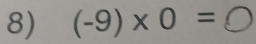 (-9)* 0=bigcirc