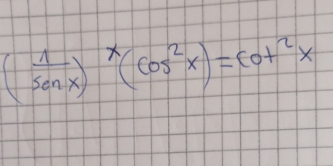 ( 1/sen x )^x(cos^2x)=cot^2x