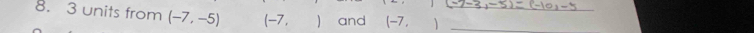 3 units from (-7,-5) (-7,  and (-7 ,  __