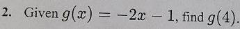 Given g(x)=-2x-1 , find g(4).