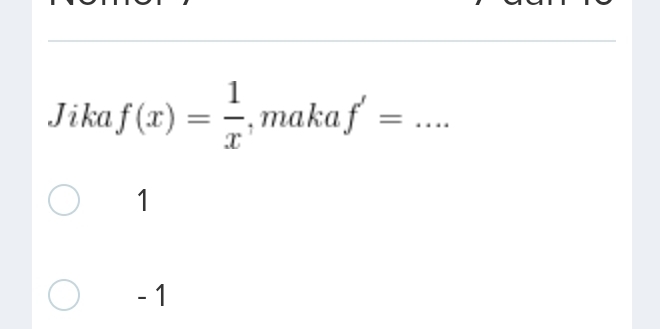 Jika f(x)= 1/x  , maka f'= _ 
1
- 1