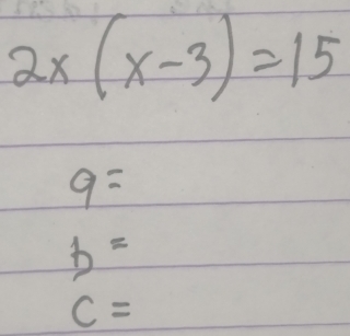 2x(x-3)=15
9=
b=
c=