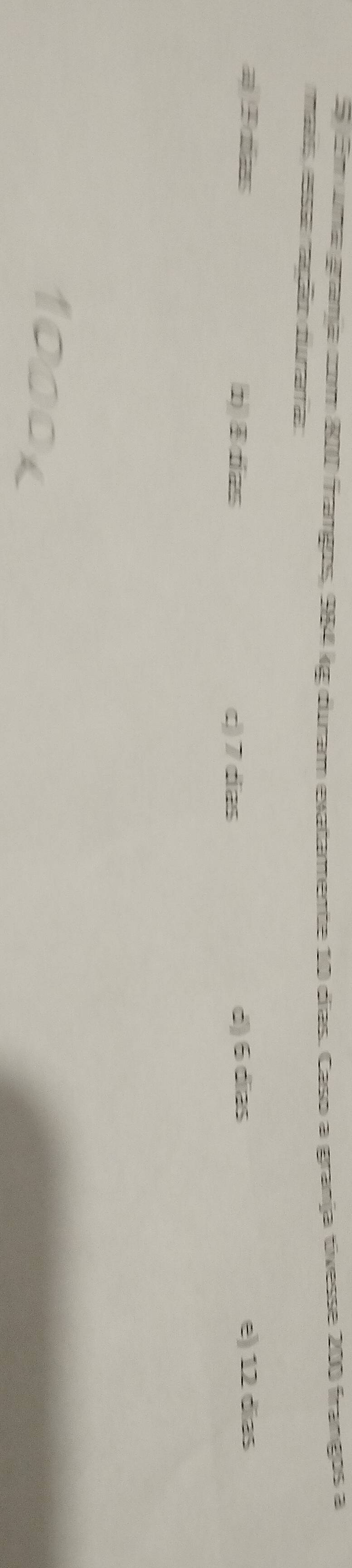 Em uma grana com 8ID frangos, 984 kg duram exatamente 10 días. Caso a granja tivesse 200 frangos a
Maass 'Gsãe 'Paçção Hurarra'
# Ta n ④dias d) 6 dĩas e) 12 días
c) 7 dias