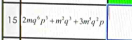 15 2mq^6p^3+m^2q^3+3m^5q^2p