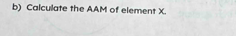 Calculate the AAM of element X.