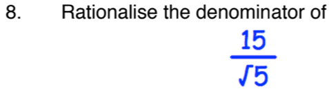 Rationalise the denominator of
 15/sqrt(5) 