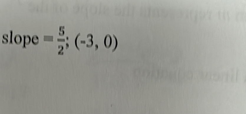 slope = 5/2 ;(-3,0)