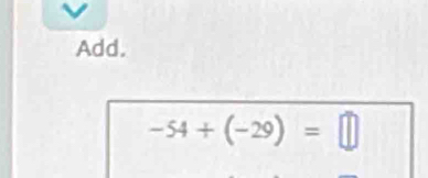 Add.
-54+(-29)=□