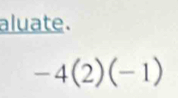 aluate.
-4(2)(-1)