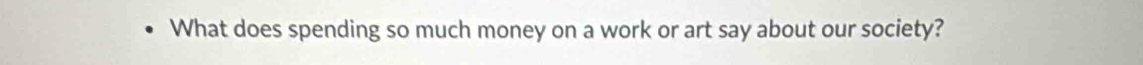 What does spending so much money on a work or art say about our society?