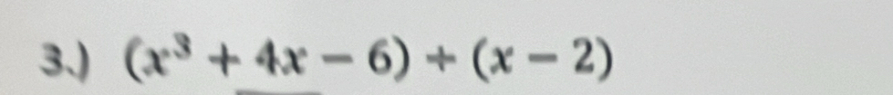 3.) (x^3+4x-6)/ (x-2)