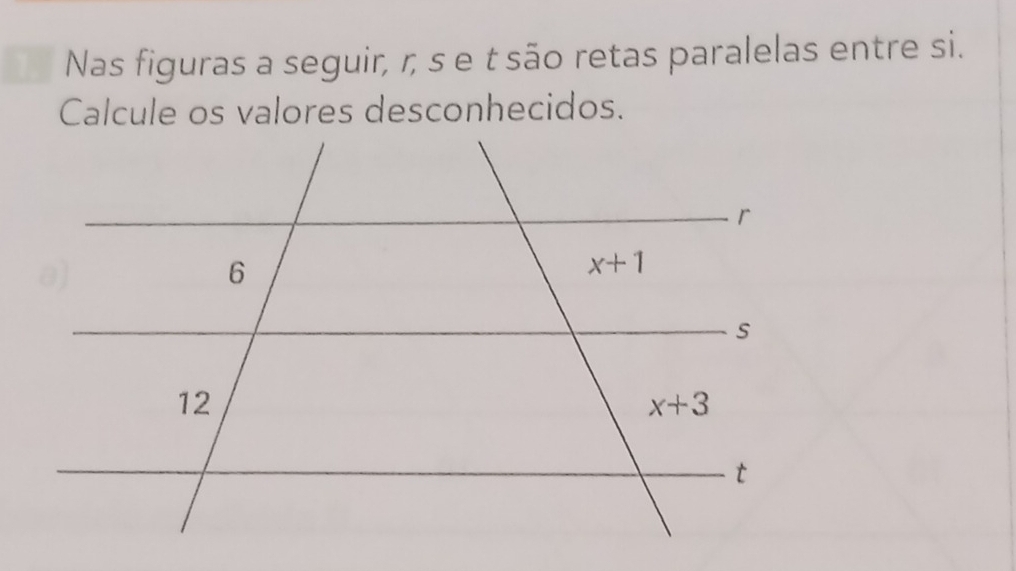 Nas figuras a seguir, r, s e t são retas paralelas entre si.
Calcule os valores desconhecidos.