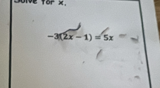 for x,
-3(2x-1)=5x