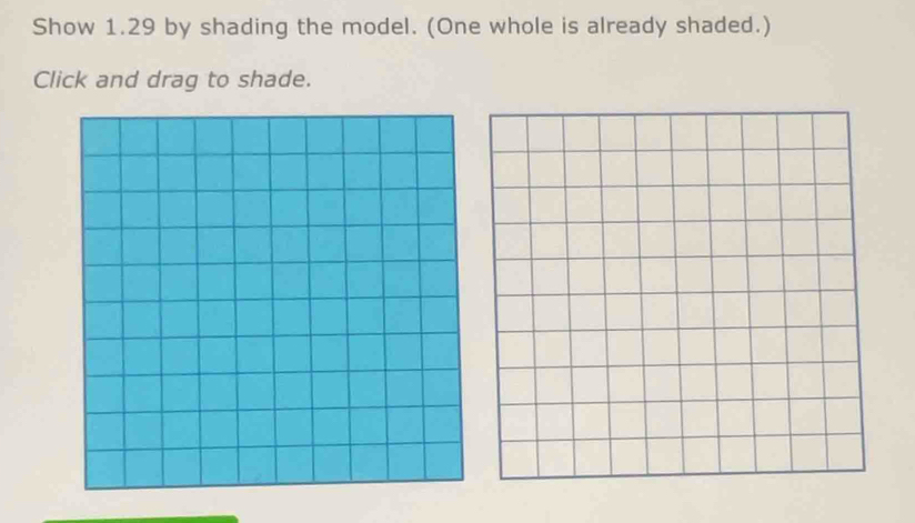 Show 1.29 by shading the model. (One whole is already shaded.) 
Click and drag to shade.