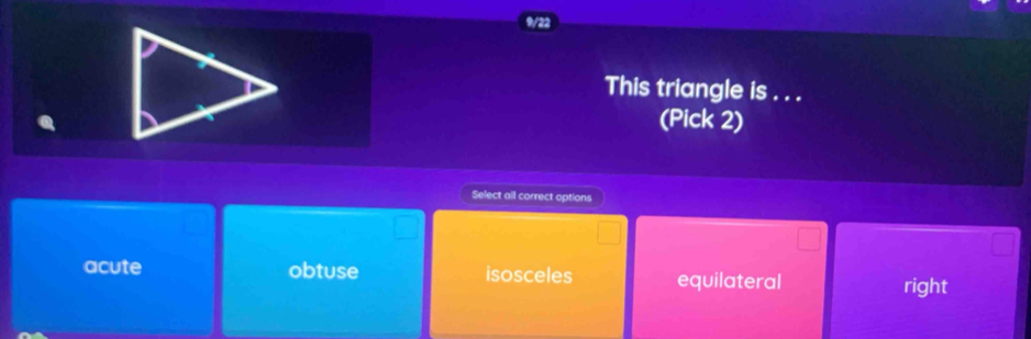 This triangle is . . .
(Pick 2)
Select all correct options
acute obtuse isosceles equilateral right