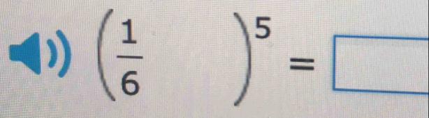 )) ( 1/6  )^5=□