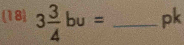 (18) 3 3/4 bu= _
pk