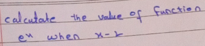 calcutate the value of function
e^x when x-2