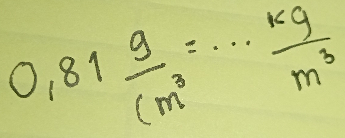 0,81 g/cm^3 =·s  kg/m^3 