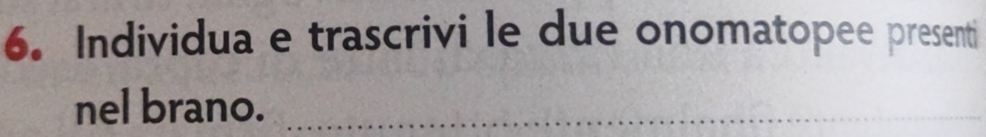 Individua e trascrivi le due onomatopee presenti 
nel brano.