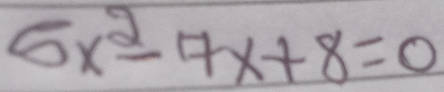 6x^2-7x+8=0