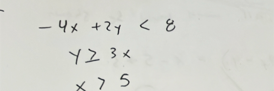 -4x+2y<8</tex>
y≥ 3x
x>5