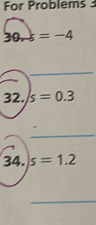 For Problems
30-5=-4
_ 
32. s=0.3
_ 
34. s=1.2
_