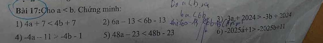 ho a. Chứng minh: 
1) 4a+7<4b+7 2) 6a-13<6b-13</tex> 3) -3a+2024>-3b+2024
4) -4a-11>-4b-1 5) 48a-23<48b-23</tex> 6) -2025a+1>-2025b+11