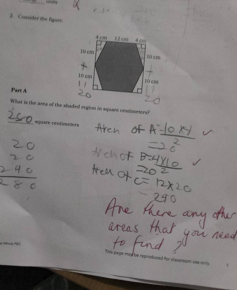 units 
2. Consider the figure. 
Part A 
What is the area of the shaded region in square centimeters? 
_
square centimeters
at Minds PBC 
This page may be reproduced for classroom use only.