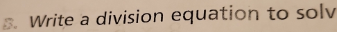 Write a division equation to solv