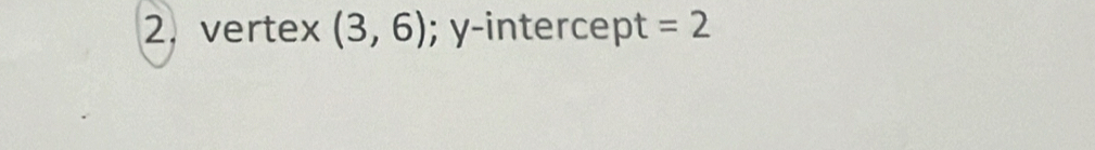 vertex (3,6); y-intercept =2