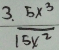 3  5x^3/15x^2 