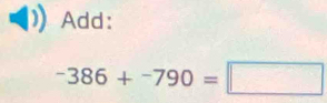 Add:
-386+-790=□