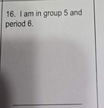 am in group 5 and 
period 6.