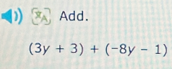 Add.
(3y+3)+(-8y-1)