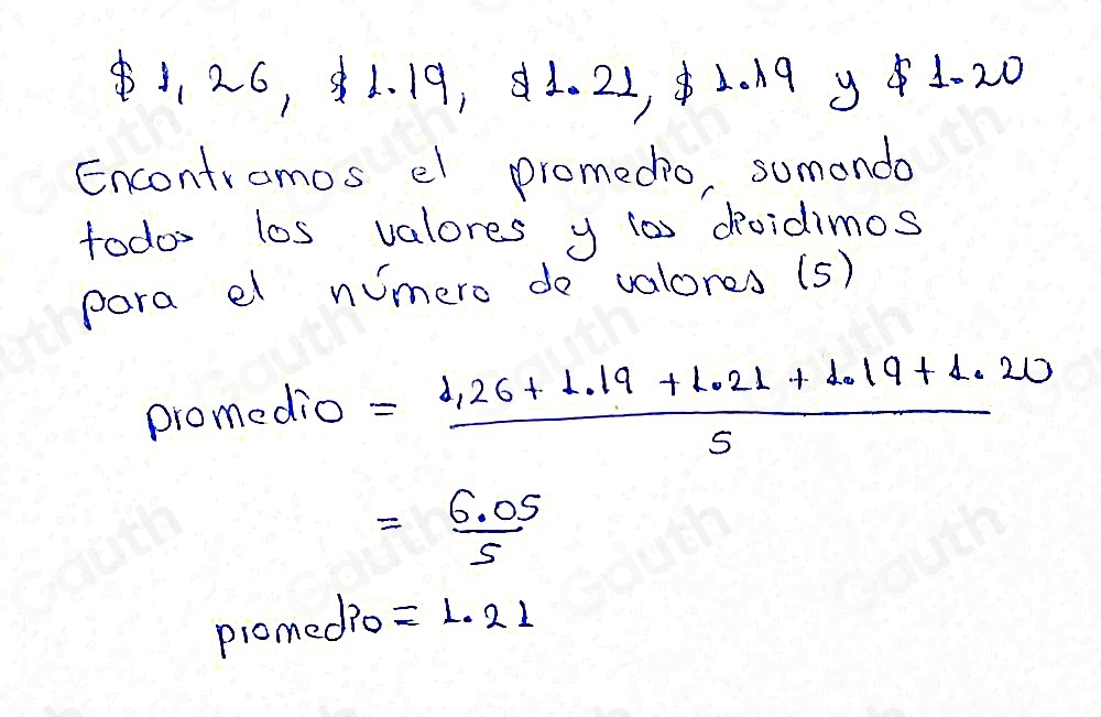 1, 26, 1. 19, 41. 22, ¢1. 19 9 41- 20
Encontramos el promedio, sumondo 
todo los valores y ias doidimos 
pora e numero do valores (s) 
promedio = (1.26+1.19+1.21.21+1.19+1.20)/5 
= (6.05)/5 
promedio =1.21