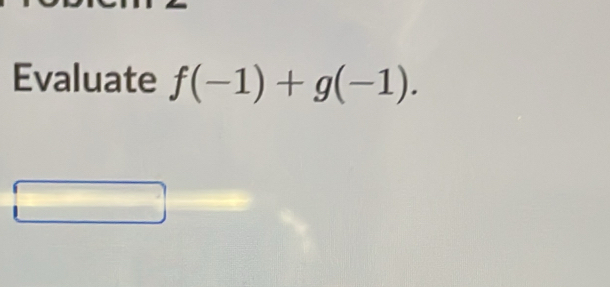 Evaluate f(-1)+g(-1).