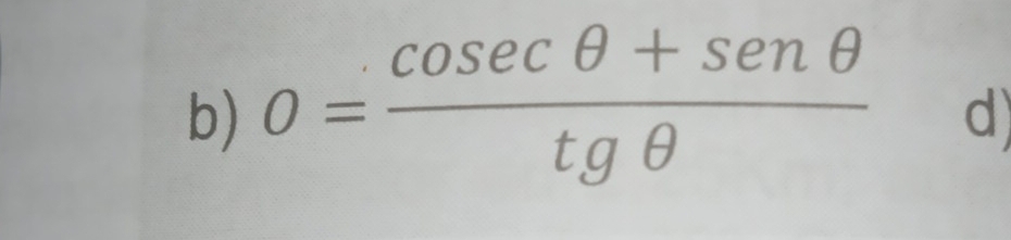 0= (cosec θ +sen θ )/tgθ  
d