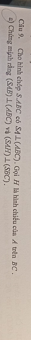 Cho hình chóp S. ABC có SA⊥ (ABC). Gọi H là hình chiếu của A trên BC. 
a) Chứng mịnh rằng (SAB)⊥ (ABC) và (SAH)⊥ (SBC).