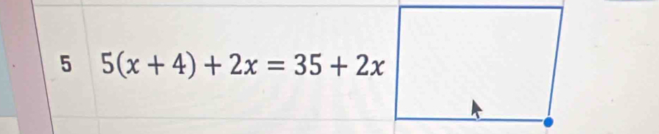 5 5(x+4)+2x=35+2x