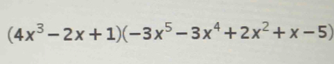 (4x^3-2x+1)(-3x^5-3x^4+2x^2+x-5)