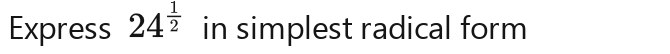 Express 24^(frac )2 in simplest radical form