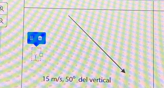 15 m/s, 50° del vertical