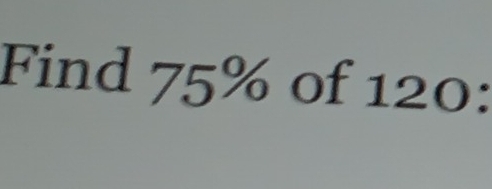 Find 75% of 120 :