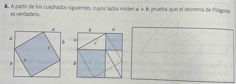 A partir de los cuadrados siguientes, cuyos lados miden a+b , prueba que el teorema de Pitágoras
es verdadero.
b a
a
c
b