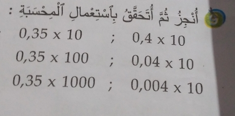 0,35* 10; 0,4* 10
0,35* 100 □ ; 0,04* 10